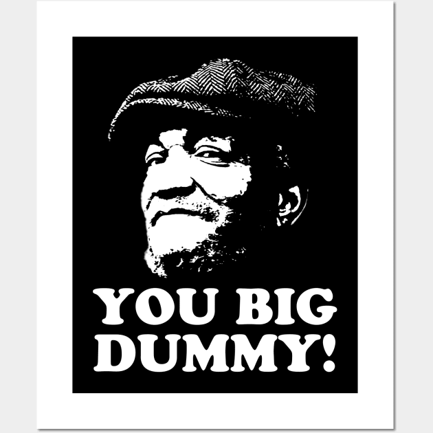 You Big Dummy, Sandford and Son, Fred Sandford Wall Art by UrbanLifeApparel